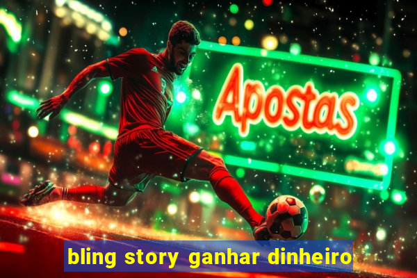 bling story ganhar dinheiro